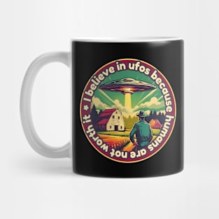 I belive in ufos because humans are not worth it Mug